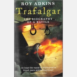 Trafalgar: The Biography of a Battle (Roy Adkins)